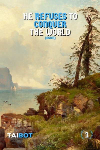 He Refuses to Conquer the World (Again)