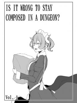 Is It Wrong to Stay Composed in a Dungeon?