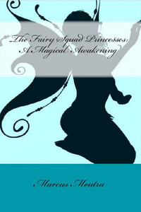 The Fairy Squad Princesses: A Magical Awakening (Book 1)