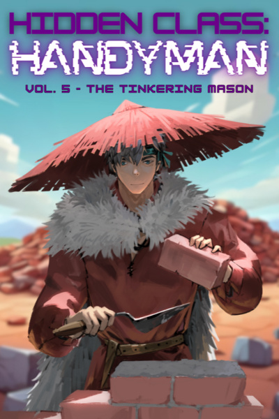 Hidden Class: Handyman [Crafting, Coming of Age, Slice of Life LitRPG] - STUBBING VOL. V ON APRIL 2