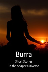 Burra: Short Stories In the Shaper Universe
