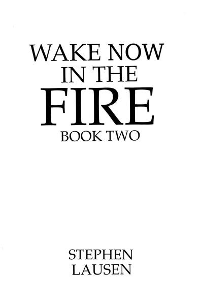 Wake now in the fire